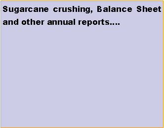 Text Box: Sugarcane crushing, Balance Sheet and other annual reports�.