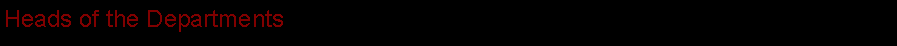 Text Box: Heads of the Departments